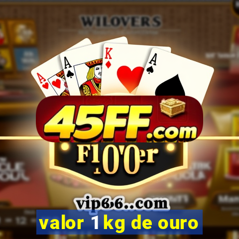 valor 1 kg de ouro